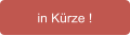 in Kürze !